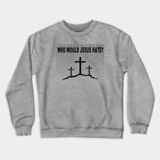 Jesus Doesn't Hate Crewneck Sweatshirt